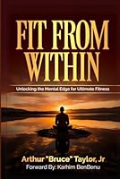 Fit from Within: Unlocking the Mental Edge for Ultimate Fitness B0F5MDVMP7 Book Cover
