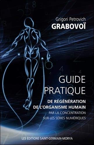  Guide pratique de régénération de l'organisme humain par la concentration sur les séries numéri PDF Ebook En Ligne