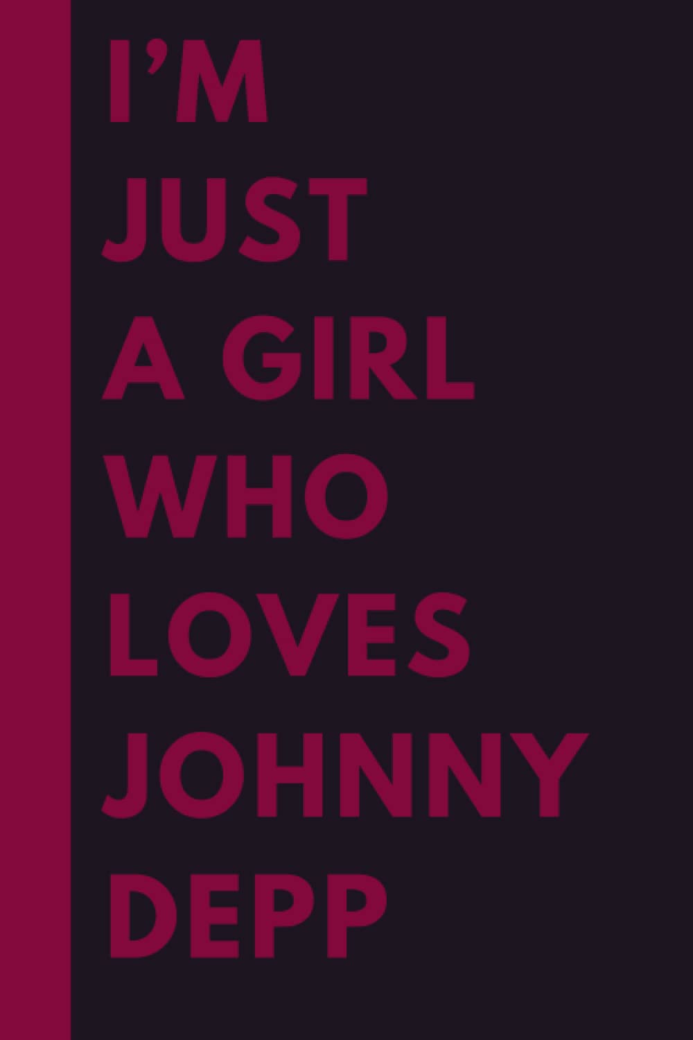 I’m Just A Girl Who Loves Johnny Depp: (6x9) 110 Pages, Funny Notebook, Journal for Writing Notes / A Perfect Gift For Johnny Depp Lovers / Birthday Gift for Football Lovers