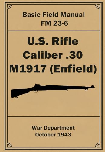 U.S. Rifle Caliber .30 M1917 (Enfield): FM 23-6. October 1943