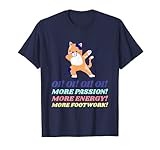More Passion, More Energy, More Footwork | Oi! Dancing Meme T-Shirt