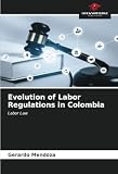 Evolution of Labor Regulations in Colombia: Labor Law