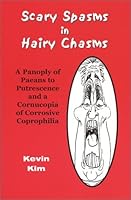 Scary Spasms in Hairy Chasms: A Panoply of Paeans to Putrescence and a Cornucopia of Corrosive Coprophilia 0970859104 Book Cover
