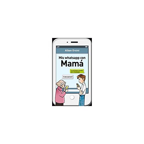 Mis whatsapp con Mamá (Grijalbo Narrativa) Mis whatsapp con Mamá (Grijalbo Narrativa)