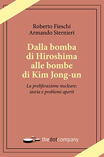 Dalla bomba di Hiroshima alle bombe di Kim Jong-un: La proliferazione nucleare: storia e problemi aperti (Uomini Scienze Tecnologie Vol. 2) (Italian Edition)