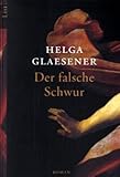 Der falsche Schwur: Roman (Die Thannhäuser-Trilogie, Band 3) - Helga Glaesener