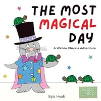 The Most Magical Day (A Walkie Chalkie Adventure): Fun Books for Kids. Social Emotional Read Alouds. Read Aloud Preschool, Kindergarten, First Grade. (Ages 3-6) (Walkie Chalkies) B0D97TVT5L Book Cover