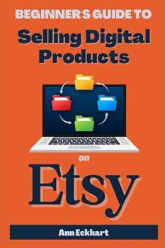 Paperback Beginner's Guide To Selling Digital Products On Etsy (Etsy Books) Book