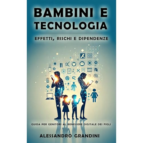 Bambini e tecnologia: effetti, rischi e dipendenze Audiolibro Por Alessandro Grandini arte de portada