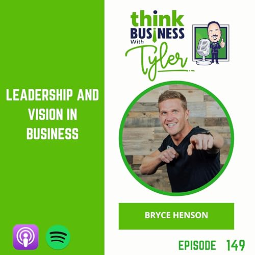 Leadership and Vision in Business with Bryce Henson Podcast Por  arte de portada