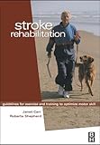 By Janet H. Carr - Stroke Rehabilitation: Guidelines for Exercise and Training to Optimize Motor Skill: 1st (first) Edition