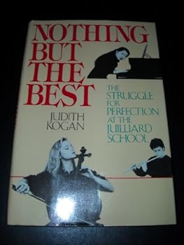 Hardcover Nothing But the Best: The Struggle for Perfection at the Juilliard School Book