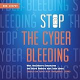  Stop the Cyber Bleeding: What Healthcare Executives and Board Members Must Know About Enterprise Cyber Risk Management (ECRM)
