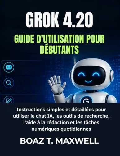 GROK 4.20 Guide D'utilisation Pour...