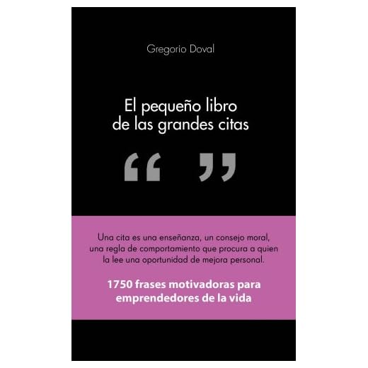 El pequeño libro de las grandes citas: 1.750 frases motivadoras para emprendedores de la propia vida