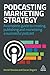 Produktbild Podcasting Marketing Strategy: A Complete Guide to Creating, Publishing and Monetizing a Successful Podcast
