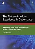 The African American Experience in Cyberspace: A Resource Guide to the Best Web Sites on Black Culture and History