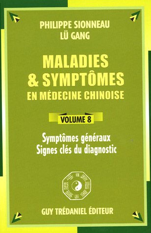 Télécharger Maladies et symptômes en médecine chinoise, Volume 8: Symptômes généraux, Signes clés du diagn Francais PDF