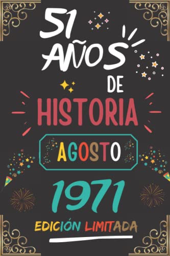 CUADERNO, 51 AÑOS DE HISTORIA AGOSTO 1971 EDICIÓN LIMITADA: Regalo de 51 cumpleaños para mujeres y hombres, ideas de 51 cumpleaños... un cumpleaños... ... regalo de 51 cumpleaños para él/ella.