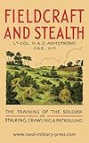 FIELDCRAFT AND STEALTH: : THE TRAINING OF THE SOLDIER IN STALKING, CRAWLING, PATROLLING - Lt. -Col. N. A. D. Armstrong 