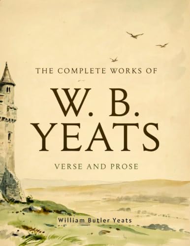 The Complete Works of W. B. Yeats: Verse and Prose (Grapevine Press)