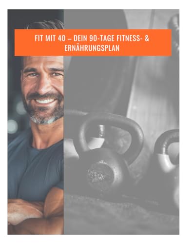 Fit mit 40 – Dein 90-Tage Fitness- & Ernährungsplan - Dein kompletter Guide für mehr Energie: Dieses Buch ist mehr als ein Fitness-Ratgeber – es ist ... Gesundheit und Langlebigkeit ab 40. Fit mit 40 – Dein 90-Tage Fitness- & Ernährungsplan - Dein kompletter Guide für mehr Energie: Dieses Buch ist mehr als ein Fitness-Ratgeber – es ist ... Gesundheit und Langlebigkeit ab 40.
