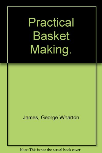 Practical Basket Making. [Unknown] B000FSTKLC Book Cover