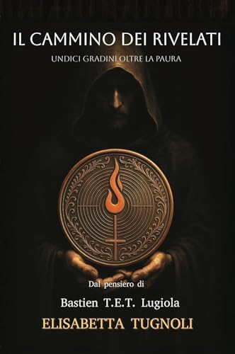 Il cammino dei rivelati. Undici gradini oltre la paura