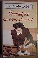 Institutrice au coeur du siècle: - TEMOIGNAGE 2080672266 Book Cover