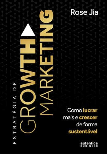 Estratégia de Growth Marketing: Como lucrar mais e crescer de forma sustentável