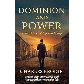 Dominion and Power or The Science of Life and Living Audiobook By Charles Brodie cover art