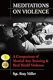 Meditations on Violence: A Comparison of Martial Arts Training & Real World Violence