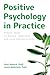 Positive Psychology in Practice: Simple Tools to Pursue Happiness and Live Authentically