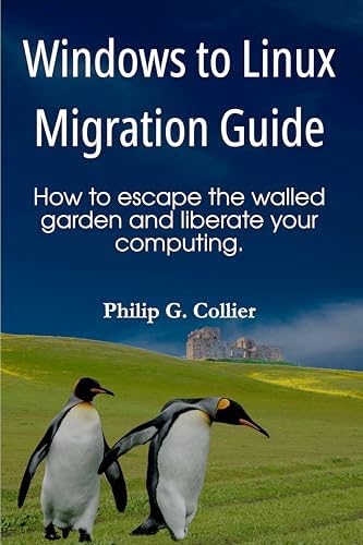 Windows to Linux Migration Guide: How to escape the walled garden and liberate your computing.