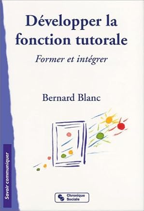 Développer la fonction tutorale : Former et intégrer by Bernard Blanc