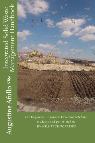 Integrated Solid Waste Management Handbook: For Engineers, Planners, Environmentalists, students and policy makers (TECHNICAL: ENVIRONMENTAL AND OCCUPATIONAL HEALTH AGRICULTURE)