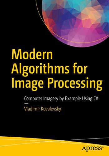 Modern Algorithms for Image Processing: Computer Imagery by Example Using C# view 2