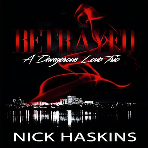 Betrayed: A Dangerous Love Trio by Nick Haskins episode artwork