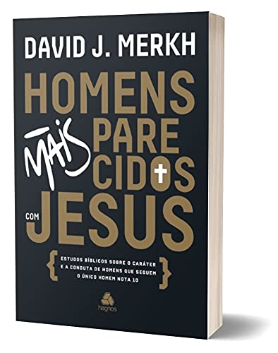 Homens mais parecidos com Jesus: Estudos bíblicos sobre o caráter e a conduta de homens que seguem o único homem nota 10