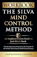 Workbook: The Silva Mind Control Method: An Implementation Guide to José Silva’s Book: The Revolutionary Program by the Founder of the World’s Most Famous Mind Control Course 192294095X Book Cover