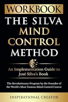 Paperback Workbook: The Silva Mind Control Method: An Implementation Guide to José Silva’s Book: The Revolutionary Program by the Founder of the World’s Most Famous Mind Control Course (Personal Growth Books) Book