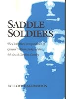 Saddle Soldiers: The Civil War Correspondence of General William Stokes of the 4th South Carolina Cavalry 0878441158 Book Cover