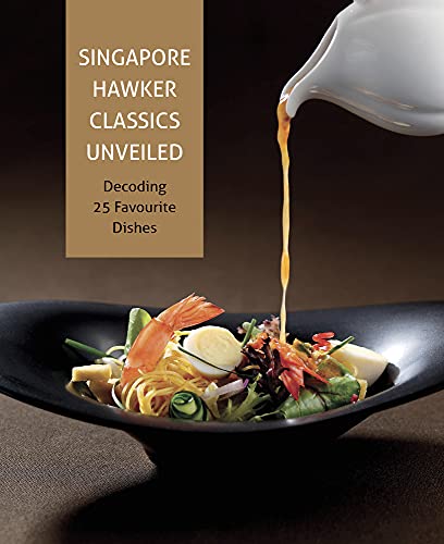 Singapore Hawker Classics Unveiled: Decoding 25 Favourite Dishes