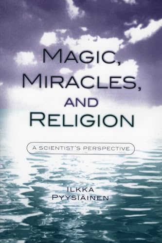 Magic, Miracles, and Religion: A Scientist's Perspective (Cognitive Science of Religion)
