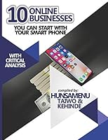 10 Online Businesses You Can Start With Your Smartphone: Turning your smartphone to a money generating machine B08DGRWN94 Book Cover