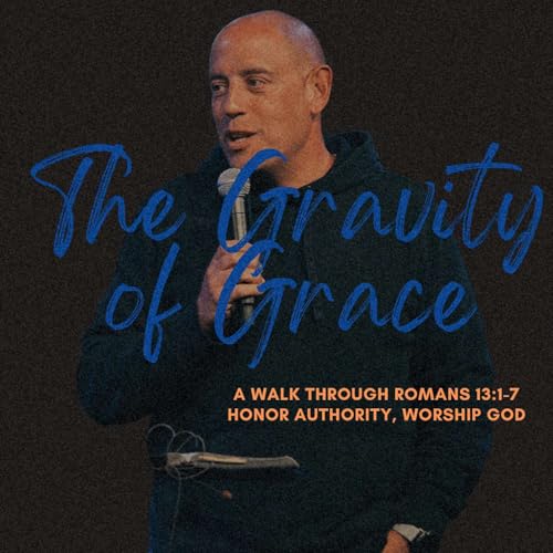 Honor Authority, Worship God | The Gravity of Grace | Pastor Matt Whitlock | Capo Beach Church