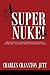 Super Nuke! A Memoir about Life as a Nuclear Submariner and the Contributions of a Super Nuke - The USS Ray (SSN653) Toward Winning the Cold War
