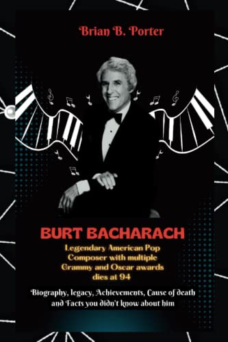 Burt Bacharach -Legendary American Pop Composer with multiple Grammy and Oscar awards dies at 94: Biography, legacy, Achievements, Cause of death and ... didn't know about him (Book Trends Uncovered)