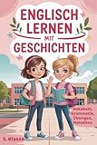 Englisch lernen mit Geschichten: Das kreative Englisch Lernbuch für Mädchen in der 5. Klasse mit Vokabeln, Grammatik, Übungen und Malseiten