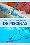  Libro De Mantenimiento De Piscinas: Registra Semanalmente el Mantenimiento de tu Piscina